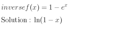 The inverse of f(x)=1-e^x is ln(1-x)